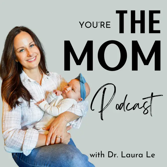 You're the Mom with Dr. Laura Le podcast featuring Dr. Abigail Powell